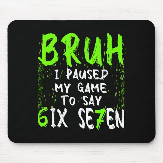 Bruh I Paused My Game To Say Six Seven Funny 67 Ga Mouse Pad (Front)