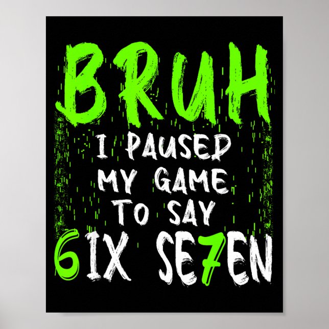 Bruh I Paused My Game To Say Six Seven Funny 67 Ga Poster (Front)