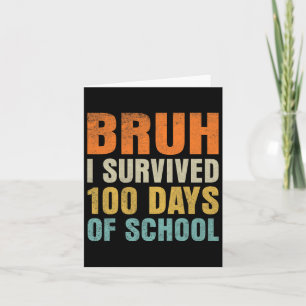 Bruh I Survived 100 Days Of School 100th Day Of Sc Card