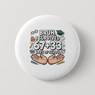 Bruh I Survived 67+33 Days Of School 100th Day Of 2 Inch Round Button