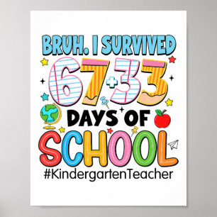 Bruh I Survived 67+33 Days Of School Kindergarten Poster