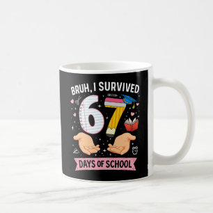 Bruh I survived 67 days of school Coffee Mug
