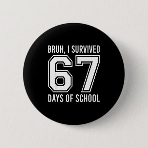 Bruh I Survived 67 Days Of School Funny Six Seven  2 Inch Round Button