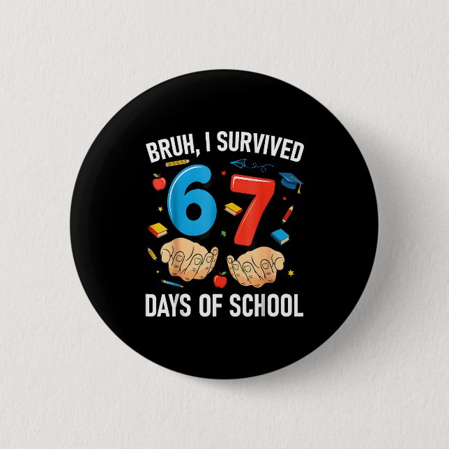 Bruh I Survived 67 Days Of School Funny Six Seven  2 Inch Round Button (Front)
