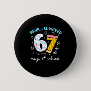 Bruh I Survived 67 Days Of School Funny Six Seven 2 Inch Round Button