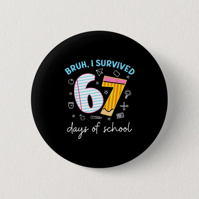 Bruh I Survived 67 Days Of School Funny Six Seven  2 Inch Round Button (Front)