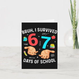 Bruh I Survived 67 Days Of School Funny Six Seven  Card