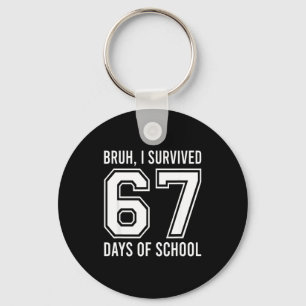 Bruh I Survived 67 Days Of School Funny Six Seven  Keychain