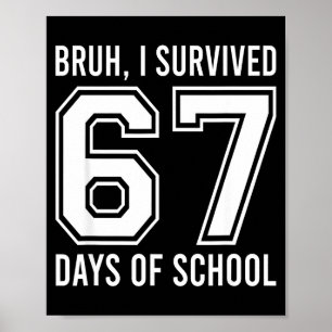 Bruh I Survived 67 Days Of School Funny Six Seven Poster