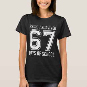 Bruh I Survived 67 Days Of School Funny Six Seven  T-Shirt