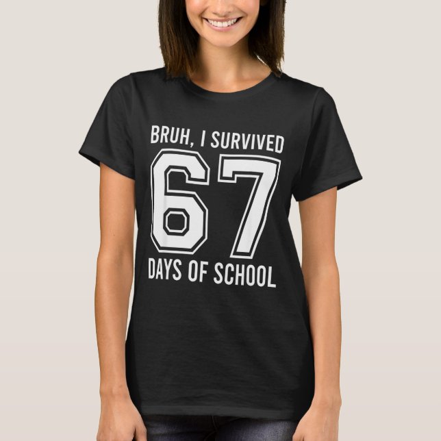 Bruh I Survived 67 Days Of School Funny Six Seven  T-Shirt (Front)