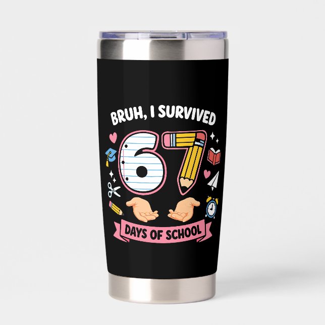 Bruh I survived 67 days of school Insulated Tumbler (Front)
