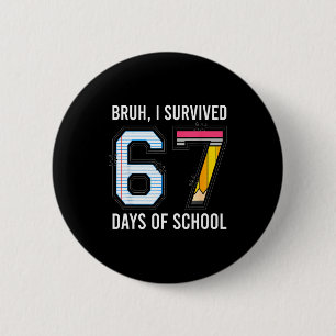 Bruh I Survived 67 Days Of School Six Seven Kids T 2 Inch Round Button