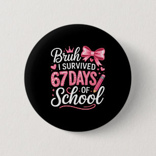 Bruh I Survived 67 Days Of School Six Seven Meme T 2 Inch Round Button