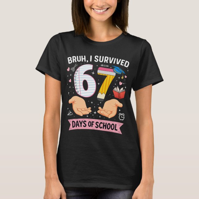 Bruh I survived 67 days of school T-Shirt (Front)