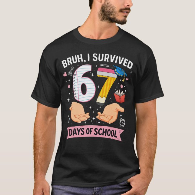 Bruh I survived 67 days of school T-Shirt (Front)