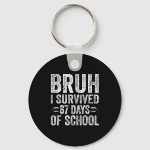 Bruh I Survived 67 Days Of School Teachers Kids Si Keychain
