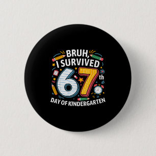 Bruh I Survived 67th Day Of Kindergarten 67 Meme K 2 Inch Round Button