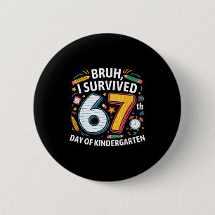 Bruh I Survived 67th Day Of Kindergarten 67 Meme K 2 Inch Round Button
