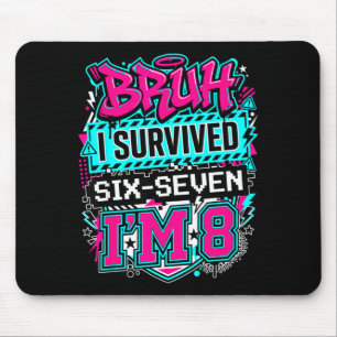 Bruh i survived 6 7 six seven i'm 8 for boy kid mouse pad
