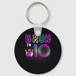 Bruh I'm 10 Year Old It's My 10th Birthday Bowling Keychain