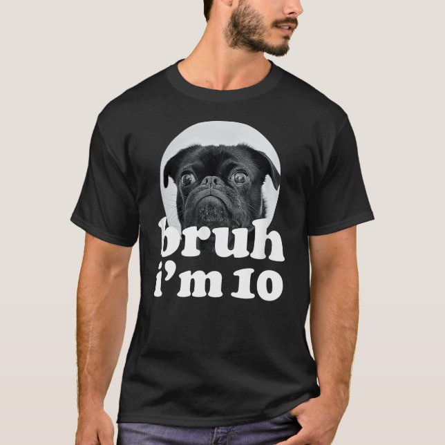 Bruh I'm 10 Year Old Pug Dog 10th Birthday Boys T-Shirt (Front)