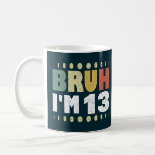 Bruh I'm 13 Funny 13th Birthday Party Girl Boy Coffee Mug