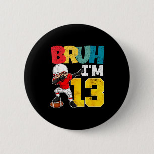 Bruh I'm 13 Year Old Football Player Boy 13th Birt 2 Inch Round Button