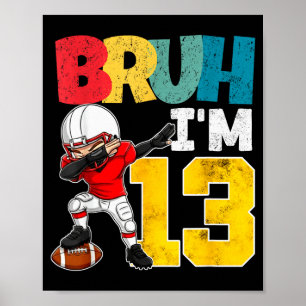 Bruh I'm 13 Year Old Football Player Boy 13th Birt Poster