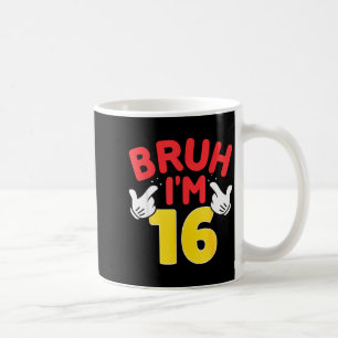 Bruh I'm 16 Year Old Boys Girls It's My 16th Birth Coffee Mug