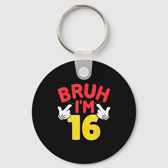 Bruh I'm 16 Year Old Boys Girls It's My 16th Birth Keychain (Front)