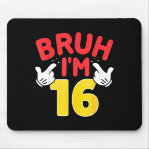 Bruh I'm 16 Year Old Boys Girls It's My 16th Birth Mouse Pad