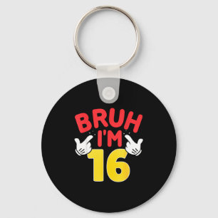 Bruh Im 16 Year Old Gifts Boys Girls Its My 16th B Keychain