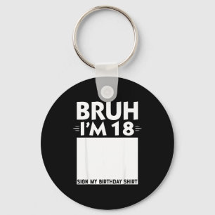 Bruh Im 18 Year Old Gifts 18th Birthday Boy Sign M Keychain