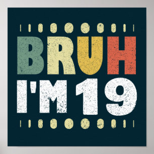 Bruh I'm 19 Nineteenth Birthday Girls Boys Funny  Poster