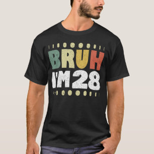 Bruh I'm 28 Year Old Vintage 28th Birthday Funny T-Shirt