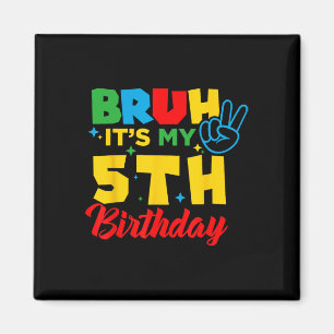 Bruh I'm 5 It's My 5th Birthday Five 5yr Year Old  Magnet