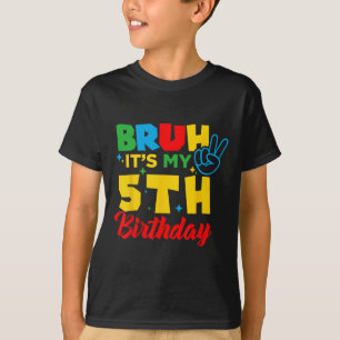Bruh I'm 5 It's My 5th Birthday Five 5yr Year Old  T-Shirt
