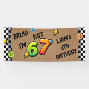 BRUH I'm 6 Not 7 Boys 6th Birthday Banner