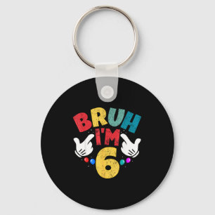 Bruh Im 6 Year Old Gifts Boys Girls Its My 6th Bir Keychain