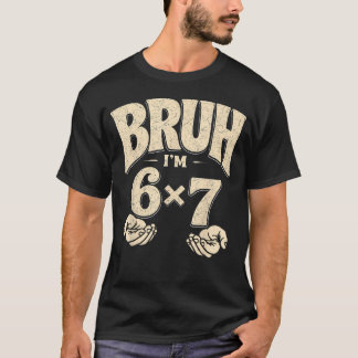 Bruh Im 6X7 Funny 42Nd Birthday Meme 42 T-Shirt