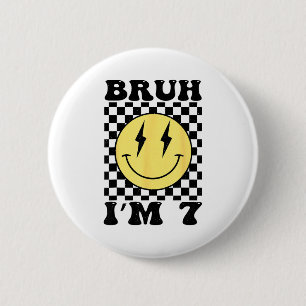 Bruh Im 7 Seven Year Old Birthday Smile Face 7th B 2 Inch Round Button