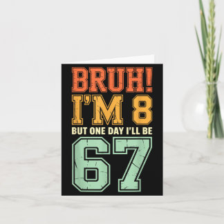 Bruh I'm 8 But One-day I'll Be 67 Retro 8th Birthd Card