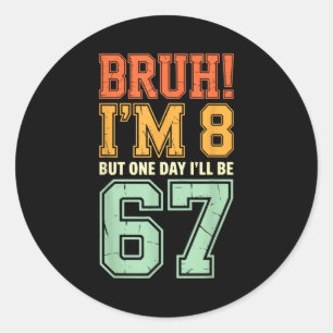 Bruh I'm 8 But One-day I'll Be 67 Retro 8th Birthd Classic Round Sticker