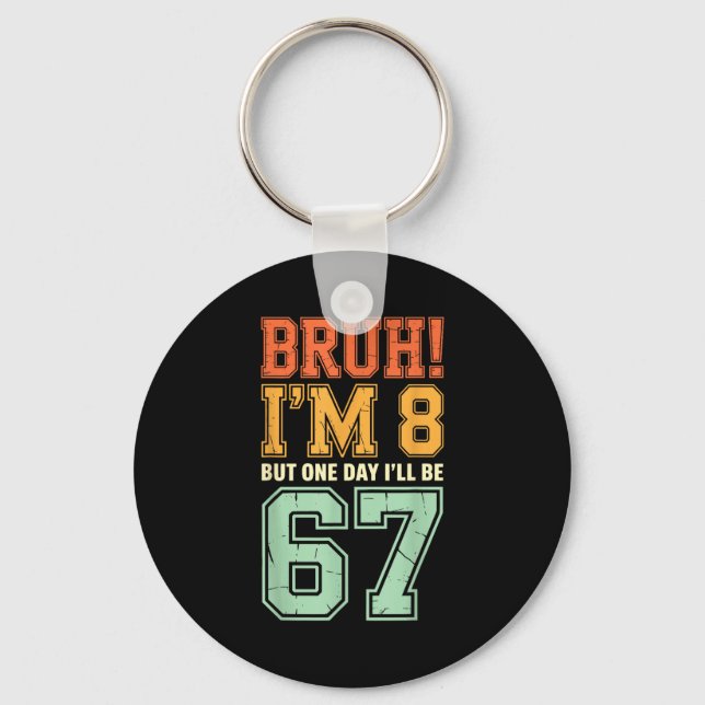Bruh I'm 8 But One-day I'll Be 67 Retro 8th Birthd Keychain (Front)