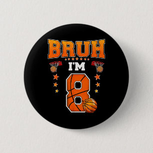 Bruh Im 8 Year Old Baller Basketball 8th Birthday  2 Inch Round Button