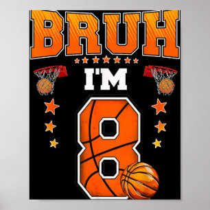 Bruh Im 8 Year Old Baller Basketball 8th Birthday  Poster