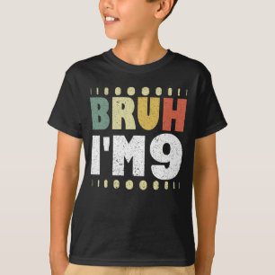 Bruh I'm 9 Ninth Birthday Funny Girls Boys T-Shirt
