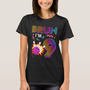 Bruh I'm 9 Year Old Birthday 9th Birthday Bowling  T-Shirt