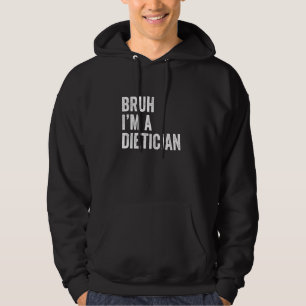 Bruh I'm A Dietician Funny Bruh Meme Sarcastic Job Hoodie